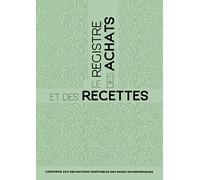 Le Registre des Achats et des Recettes: livre de compte auto-entrepreneurs micro-entrepreneurs associations et professions libérales conforme aux obligations comptables, format A4