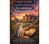 Le registre sous Ashwood Hall: Une intrigue policière chaleureuse avec des archives cachées, des secrets de petite ville et un complot oublié autour d'un domaine (Livre 1)