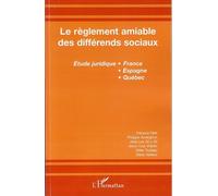 Le règlement amiable des différends sociaux Etude juridique France, Espagne, Québec - Gilles Trudeau - L'harmattan - broché - Etude