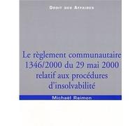 Le règlement communautaire 1346/2000 du 29 mai 2000 relatif aux procédures d'ins Raimon m. (Auteur)