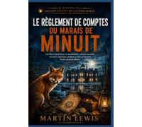 Le règlement de comptes du marais de minuit: Un final mystérieux et inoubliable, mêlant sociétés secrètes, fortunes cachées et une révélation finale époustouflante (Livre 4)