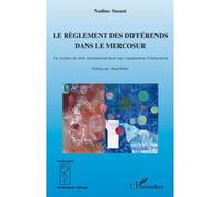Le Règlement Des Différends Dans Le Mercosur - Un Système Du Droit International Pour Une Organisation D'intégration
