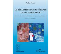 Le règlement des différends dans le Mercosur Un système de droit international pour une organisation d'intégration - Nadine Susani - L'harmattan - broché - Essai
