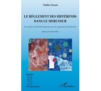 Le règlement des différends dans le Mercosur Un système de droit international pour une organisation d'intégration - Nadine Susani - L'harmattan - broché - Essai