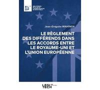 Le règlement des différends dans les accords entre le Royaume-Uni et l'Union européenne Jean-Grégoire Mahinga (Auteur)
