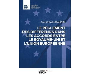 Le règlement des différends dans les accords entre le Royaume-Uni et l'Union européenne - Jean-Grégoire Mahinga - Legitech - broché - Etude