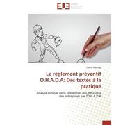 Le règlement préventif O.H.A.D.A: Des textes à la pratique Analyse critique de la prévention des difficultés des entreprises par l'O.H.A.D.A - Céline Ndongo - Universitaires Europeennes - broché - Etu