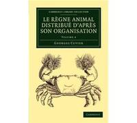 Le regne animal distribue dapres son organisation - Georges Cuvier - Cambridge University Press - Livre en Anglais - Paperback Georges CuvierGeorges Cuvier (Auteur)