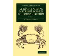 Le règne animal distribué d'après son organisation: Pour servir de base à l'histoire naturelle des animaux et d'introduction à l'anatomie comparée