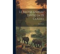 Le Regne Animal Divisé En IX Classes