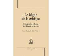 Le Règne De La Critique - L'imaginaire Culturel Des Mémoires Secrets