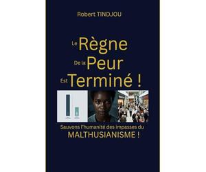 LE REGNE DE LA PEUR EST TERMINE: Sauvons l’humanité des impasses du malthusianisme !