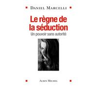 Le Règne de la séduction – Un pouvoir sans autorité – Les Éditions Albin Michel