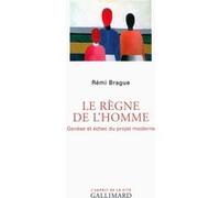 Le règne de l'homme Genèse et échec du projet moderne - Rémi Brague - Gallimard - broché - Ephéméride
