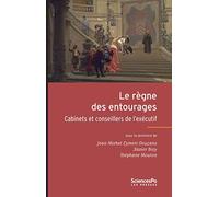 Le Règne des entourages - Cabinets et conseillers de l'exécu Cabinets et conseillers de l'exécutif - Jean-Michel Eymeri-Douzans - Presses De Sciences Po - broché - Etude