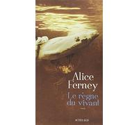Le règne du vivant Alice Ferney (Auteur)
