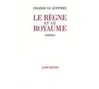 Le Règne Et Le Royaume - Poésie Complète 1970-1982