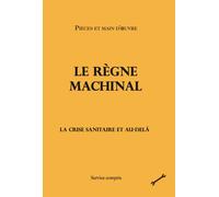 Le règne machinal La crise sanitaire et au-delà - Pièces et main d'œuvre - Service Compris - broché - Essai