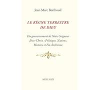 Le Règne Terrestre de Dieu: Du gouvernement de Notre Seigneur Jésus-Christ: Politique, Nations, Histoire et Foi chrétienne