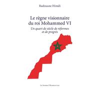 Le règne visionnaire du roi Mohammed VI – Un quart de siècle de réformes et de progrès – L'Harmattan