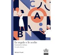 Le regole e le scelte: Grammatica italiana