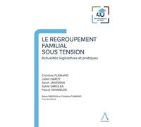 Le regroupement familial sous tension: Actualités législatives et pratiques