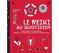 Le reiki au quotidien Équilibrer ses énergies grâce à la méthode japonaise ancestrale - Sabrina Abed - Lotus Et L'elephant - broché - Guide