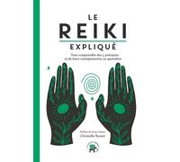 Le Reiki expliqué Tout comprendre des 5 préceptes et de leurs enseignements au quotidien - Christelle Rosset - Lotus Et L'elephant - broché - Guide