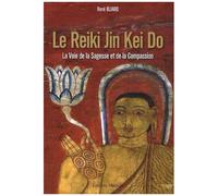 Le Reiki Jin Kei Do - La Voie De La Sagesse Et De La Compassion