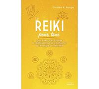 Le Reiki Pour Tous - Des Exercices Faciles À Réaliser Pour Se Connecter À L'énergie Universelle