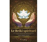 Le Reiki spirituel - 65 protocoles pour canaliser l'énergie universelle et développer ses capacités intuitives - Sarah Parker Thomas - Medicis Eds - broché - Guide