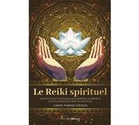Le Reiki spirituel - 65 protocoles pour canaliser l'énergie universelle et développer ses capacités intuitives Sarah Parker Thomas (Auteur), Marie-Noëlle Antolin (Traduction)