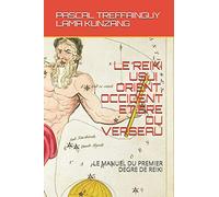 LE REIKI USUI : ORIENT, OCCIDENT ET ERE DU VERSEAU: MANUEL DE PREMIER DEGRÉ DE REIKI