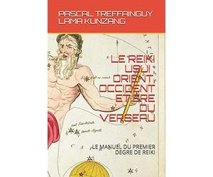LE REIKI USUI : ORIENT, OCCIDENT ET ERE DU VERSEAU: MANUEL DE PREMIER DEGRÉ DE REIKI