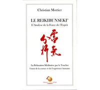 LE REIKIBUNSEKI - l'analyse de la force de l'esprit - la relaxation méditative par le toucher - union de la science et l'expérience humaine par CHRISTIAN MORTIER