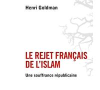 Le rejet français de l'islam Une souffrance républicaine - Henri Goldman - Puf - broché - Essai