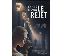 Le rejet Une folie meurtrière - Janine Teisson - Glyphe - broché - Roman