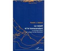 Le relatif et le transcendant La sociologie critique de la religion de Max Horkheimer - Rudolf J. Siebert - L'harmattan - broché - Essai