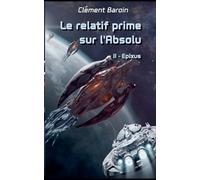 Le relatif prime sur l'Absolu: Tome II - Epixus