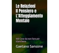 Le Relazioni, Il Pensiero e L'Atteggiamento Mentale: 100 Cose da non fare per stare bene