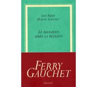 Le religieux apres la religion - Luc Ferry - Grasset - broché - Essai