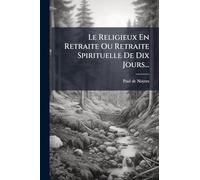 Le Religieux En Retraite Ou Retraite Spirituelle De Dix Jours...