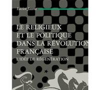 Le religieux et le politique dans la Révolution française: L'idée de régénération