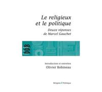 Le Religieux Et Le Politique - Suivi De Douze Réponses De Marcel Gauchet