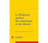 Le Religieux, gardien des institutions et des libertés - Oscar Ferreira - Classiques Garnier - broché - Essai