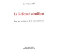 Le Reliquat scintillant Pour une renaissance de la critique littéraire - Olivier Larizza - Nizet - broché - Essai