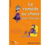 Le remède au chaos avec FlyLady - Marla Cilley - L'instant Present Eds - broché - Guide