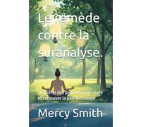 Le remède contre la suranalyse.: Se libérer des pensées excessives et retrouver la paix intérieure