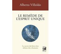 Le remède de l'esprit unique - Le Secret du bien-être ultime des chamans
