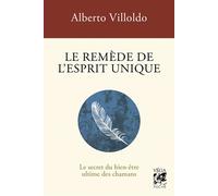 Le remède de l'esprit unique - Le Secret du bien-être ultime des chamans